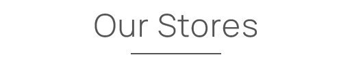 our stores